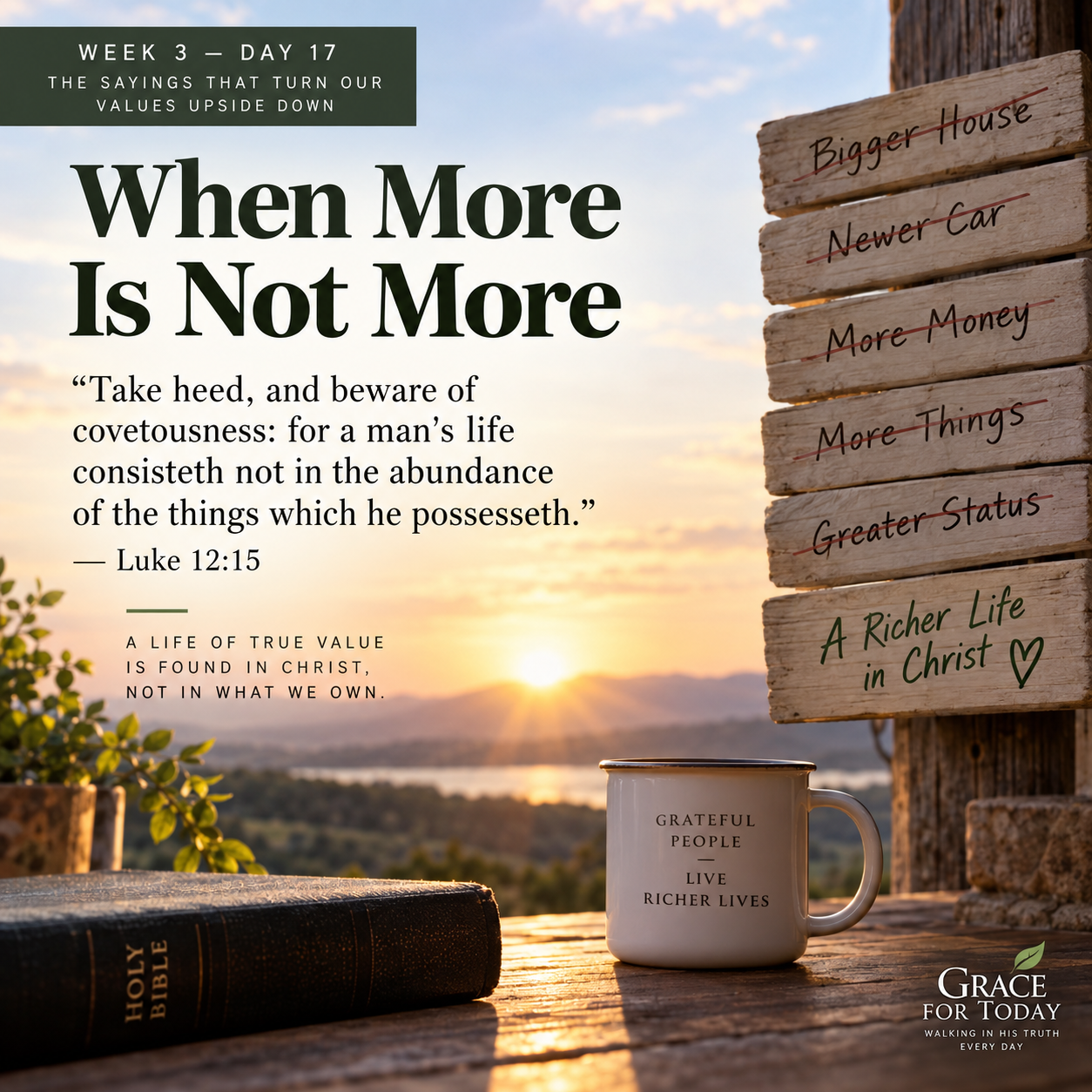 Week 3 Day 17 devotional image for “When More Is Not More,” featuring a sunrise, an open Bible, a coffee mug, and rustic wooden signs crossing out bigger house, newer car, more money, more things, and greater status, with “A Richer Life in Christ” highlighted.